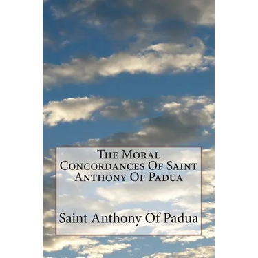 The Moral Concordances Of Saint Anthony Of Padua