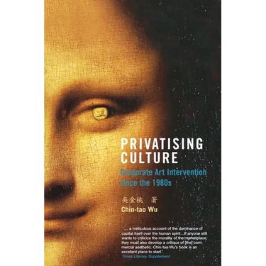 Privatising Culture: Corporate Art Intervention Since the 1980s