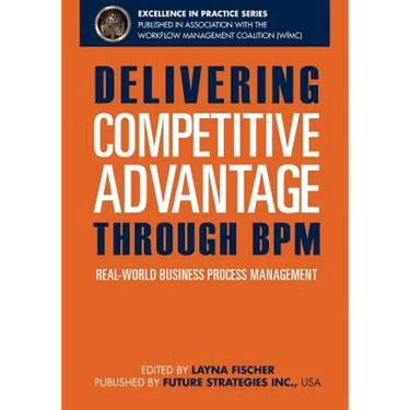 Delivering Competitive Advantage Through BPM: Real-World Business Process Management