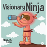 Visionary Ninja: A Children's Book About Seeing What Others Can't