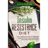 Insulin Resistance Diet: The Complete Guide To Prevent DiabetesWith Low Sugar and Low GI Recipes