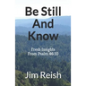 Be Still And Know: Fresh Insights From Psalm 46:10