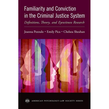 Familiarity and Conviction in the Criminal Justice System: Definitions, Theory, and Eyewitness Research