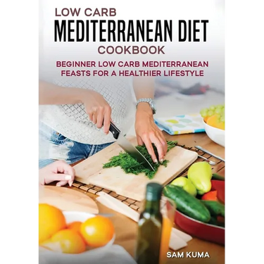 Low Carb Mediterranean Diet Cookbook: Beginner Low Carb Mediterranean Feasts for a Healthier Lifestyle (The Keto Chronicles)