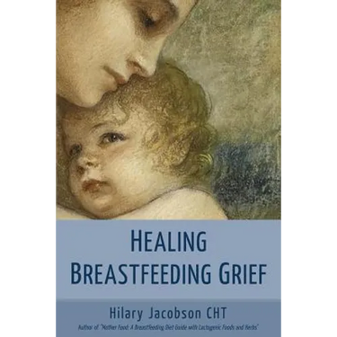 Healing Breastfeeding Grief: How mothers feel and heal when breastfeeding does not go as hoped