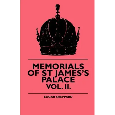 Memorials Of St James's Palace - Vol. II.