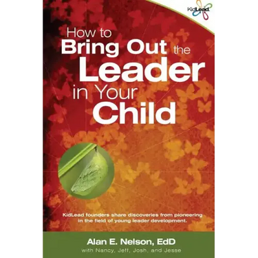How to Bring Out the Leader in Your Child: KidLead founders share discoveries from the pioneering field of young leader development.