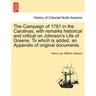 The Campaign of 1781 in the Carolinas; with remarks historical and critical on Johnson's Life of Greene. To which is added, an Appendix of original do