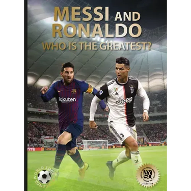 Messi and Ronaldo: Who Is the Greatest? (World Soccer Legends)