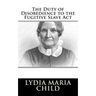 The Duty of Disobedience to the Fugitive Slave Act