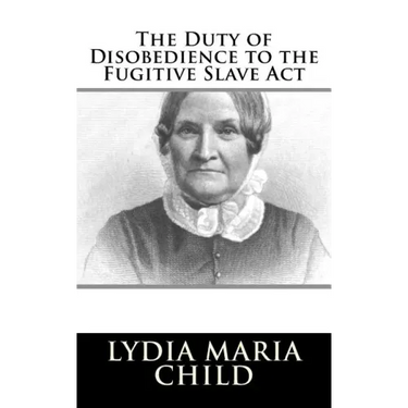 The Duty of Disobedience to the Fugitive Slave Act