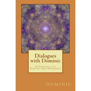 Dialogues with Dominic: A Chronicle of Inquiry and Awakening