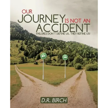 Our Journey Is Not an Accident: Failures Don't Define Us. They Refine Us!