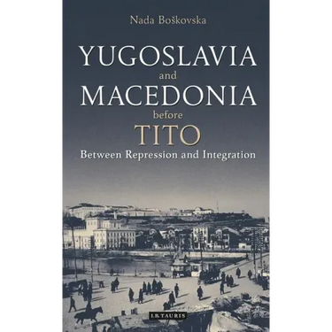 Yugoslavia and Macedonia Before Tito: Between Repression and Integration