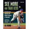 See More And Talk Less: Teaching and Applying The Mental Aspects Of Baseball.: A Handbook for Players, Coaches and Parents.