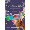 You're Doing What?: Older Women's Tales of Achievement and Adventure