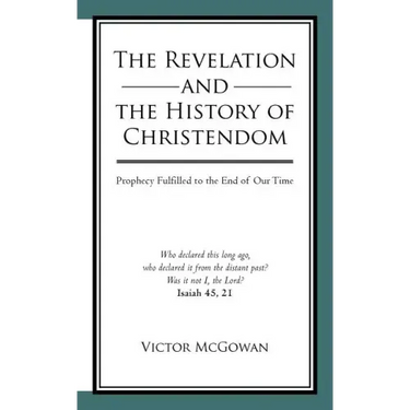 The Revelation and the History of Christendom: Prophecy Fulfilled to the End of Our Time