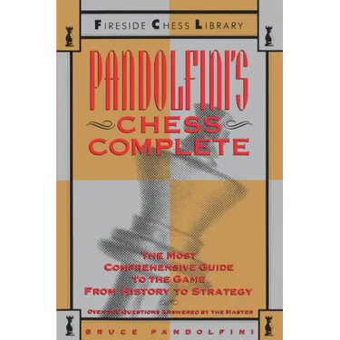 Pandolfini's Chess Complete: The Most Comprehensive Guide to the Game, from History to Strategy