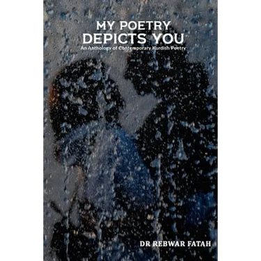 My poetry depicts you: An anthology of contemporary Kurdish poetry