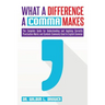 What a Difference a Comma Makes: The Complete Guide for Understanding and Applying Correctly Punctuation Marks and Symbols Commonly Used In English Gr