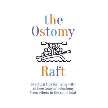 The Ostomy Raft: Practical tips for living with an ileostomy or colostomy, from others in the same boat