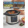 Electric Pressure Cooker Cookbook: 300 Fast And Foolproof Recipes For Every Brand Of Electric Pressure Cooker
