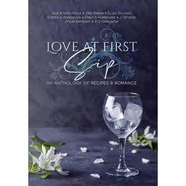 Love at First Sip: An Anthology of Recipes and Romance
