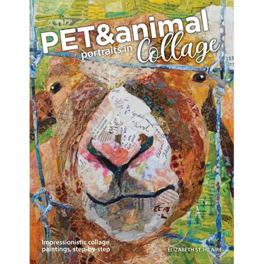 Pet and Animal Portraits in Collage: Impressionistic Collage Paintings, Step-by-Step