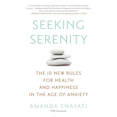Seeking Serenity: The 10 New Rules for Health and Happiness in the Age of Anxiety