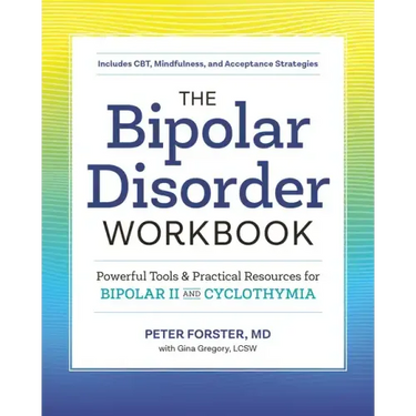 The Bipolar Disorder Workbook: Powerful Tools and Practical Resources for Bipolar II and Cyclothymia