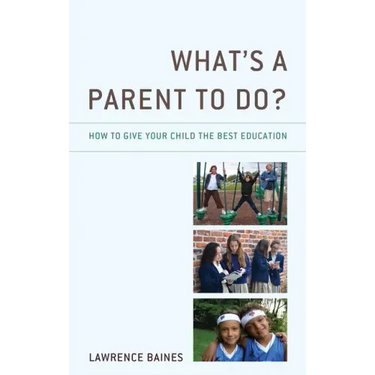 What's a Parent to Do?: How to Give Your Child the Best Education