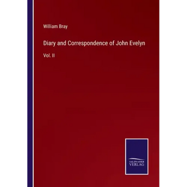 Diary and Correspondence of John Evelyn: Vol. II