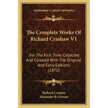 The Complete Works Of Richard Crashaw V1: For The First Time Collected And Collated With The Original And Early Editions (1872)