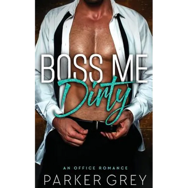 Boss Me Dirty: An Office Romance