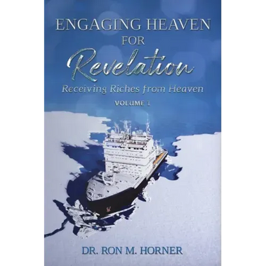 Engaging Heaven for Revelation - Volume 1: Receiving Riches from Heaven