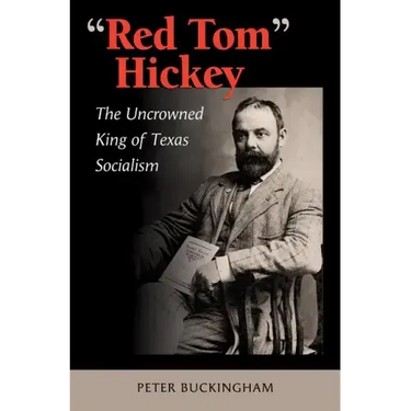 "Red Tom" Hickey: The Uncrowned King of Texas Socialism