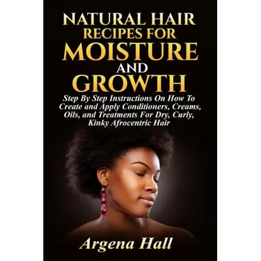Natural Hair Recipes For Moisture and Growth: Step By Step Instructions On How To Create and Apply Conditioners, Creams, Oils, and Treatments For Dry,
