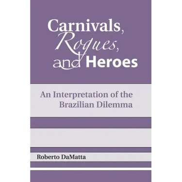 Carnivals, Rogues, and Heroes: An Interpretation of the Brazilian Dilemma