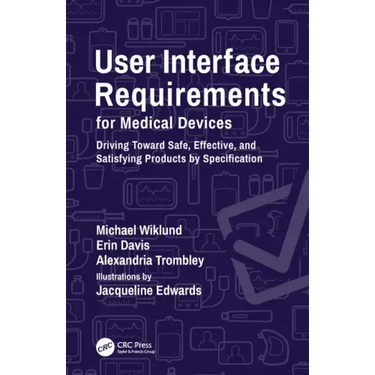 User Interface Requirements for Medical Devices: Driving Toward Safe, Effective, and Satisfying Products by Specification
