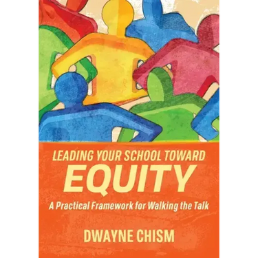 Leading Your School Toward Equity: A Practical Framework for Walking the Talk