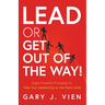 Lead or Get Out of the Way!: Eight Powerful Principles to Take Your Leadership to the Next Level