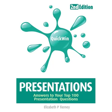 Quick Win Presentations 2e: Answers to Your Top 100 Presentation Questions