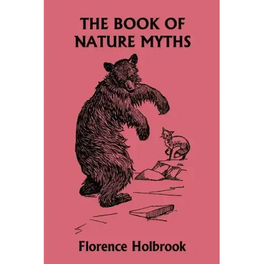 The Book of Nature Myths, Illustrated Edition (Yesterday's Classics)