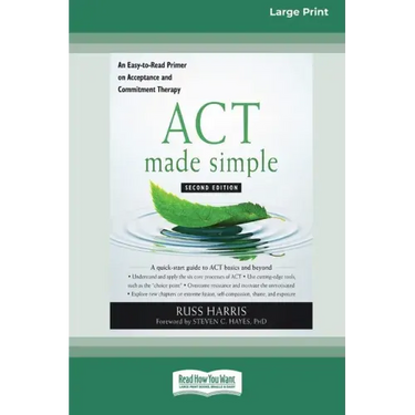 ACT Made Simple: An Easy-To-Read Primer on Acceptance and Commitment Therapy (16pt Large Print Edition)