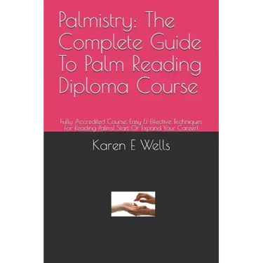 Palmistry: The Complete Guide To Palm Reading Diploma Course: Fully Accredited Course. Easy & Effective Techniques For Reading Pa