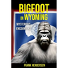 Bigfoot in Wyoming: Mysterious Encounters
