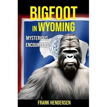 Bigfoot in Wyoming: Mysterious Encounters