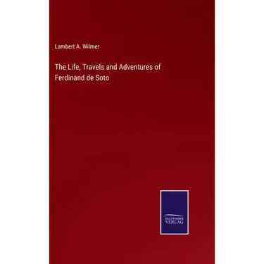 The Life, Travels and Adventures of Ferdinand de Soto
