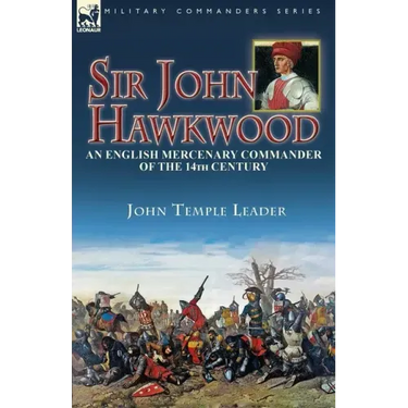 Sir John Hawkwood: an English Mercenary Commander of the 14th Century