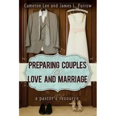 Preparing Couples for Love and Marriage: A Pastor's Resource